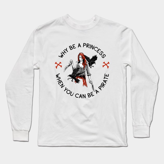 Why Be A Princess? Long Sleeve T-Shirt by My Tribe Apparel
